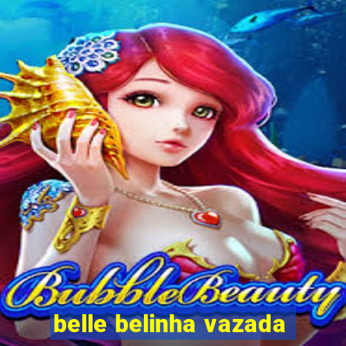 belle belinha vazada